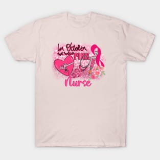 Nurse Breast Cancer Awareness In October We Wear Pink T-Shirt